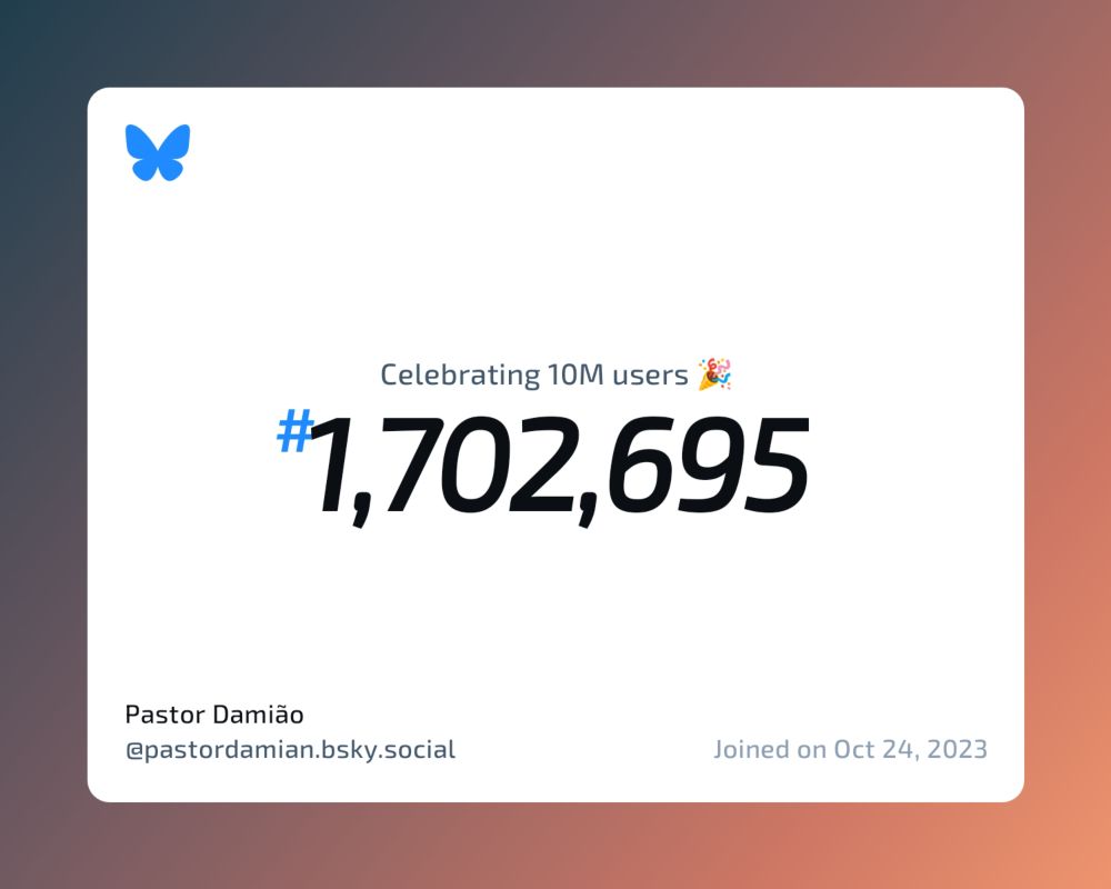 A virtual certificate with text "Celebrating 10M users on Bluesky, #1,702,695, Pastor Damião ‪@pastordamian.bsky.social‬, joined on Oct 24, 2023"