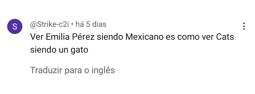 Comentário do youtube: Ver Emilia Perez siendo mexicano es como ver Cats siendo un gato