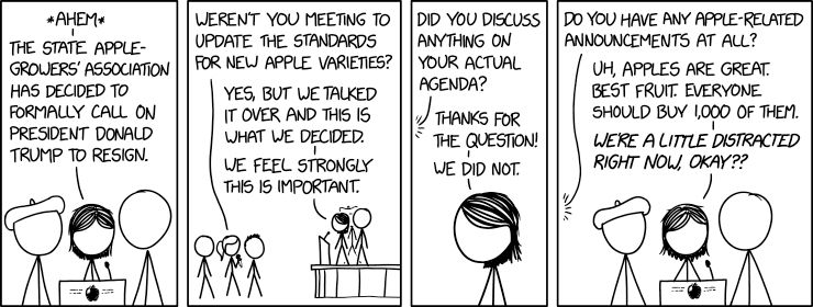 This comic was drawn with the context of the January 6 attempt to overthrow the government committed by twice-impeached president trump.
The panels depict a committee standing on a podium before a lecturn at a press conference with several reporters in attendance.
Announcer: *ahem* The state apple-growers' association has decided to formally call on president donald trump to resign.
Reporter: Weren't you meeting to update the standards for new apple varieties?
Announcer: Yes, but we talked it over and this is what we decided. We feel strongly this is important.
Reporter: Did you discuss anything on your actual agenda?
Announcer: Thanks for the question! We did not.
Reporter: Do you have any apple-related announcements at all?
Announcer: Uh. Apples are great. Best fruit. Everyone should buy 1000 of them. We're a little distracted right now, okay? Hopefully in a couple of weeks we'll be able to resume our apple-focused updates, because we have so much to say about Cosmic Crisp.