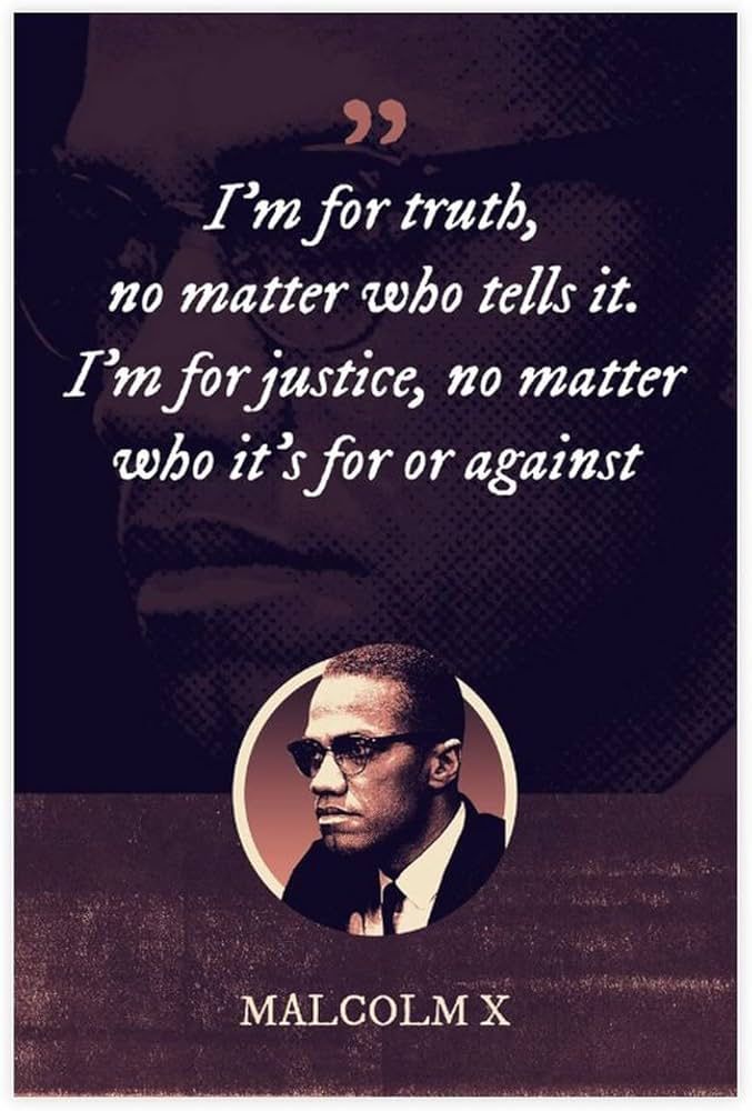 Image of Malcolm X with quote “I’m for truth no matter who tells it. I’m for justice, no matter who it’s for or against. 