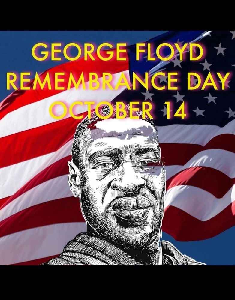 George Flloyd Remembrance Day, on his birthday, October 14th. 