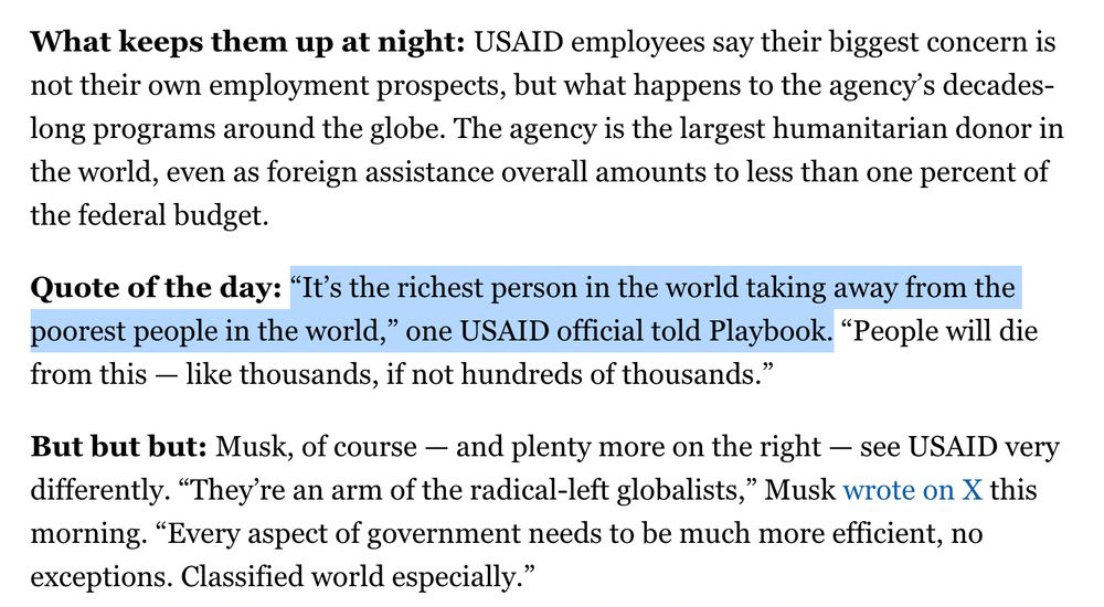 Screenshot from an article. "Quote of the day: 'It’s the richest person in the world taking away from the poorest people in the world,' one USAID official told Playbook. 'People will die from this — like thousands, if not hundreds of thousands.'"