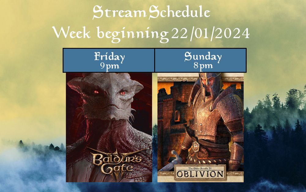 Stream schedule week beginning 22/01/2024  

Friday 9pm: Baldur's Gate 3 (Dark Urge),
Sunday 8pm: Oblivion