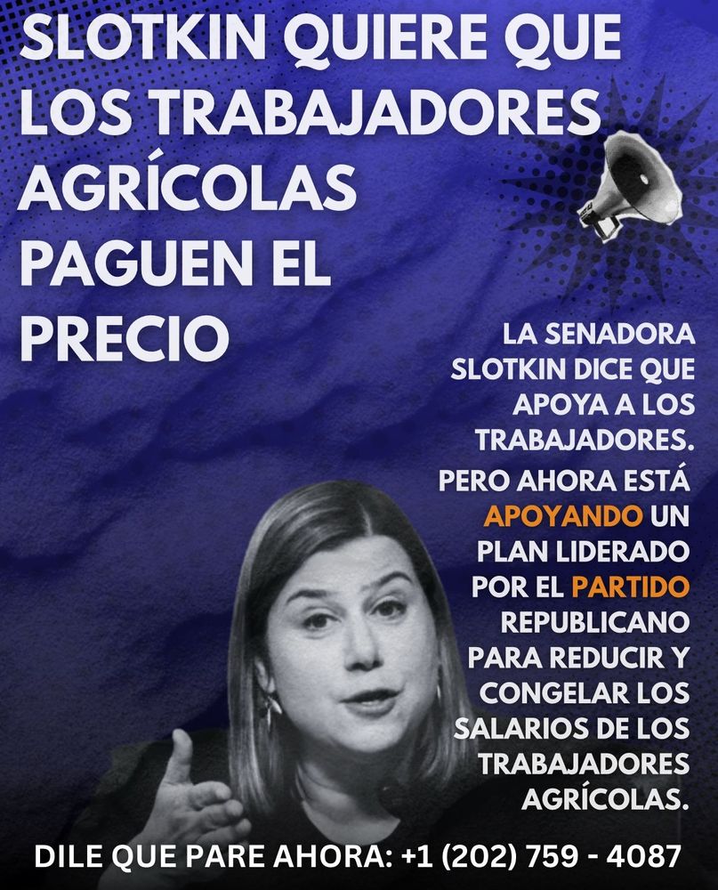 SLOTKIN QUIERE QUE LOS TRABAJADORES AGRÍCOLAS PAGUEN EL PRECIO LA SENADORA SLOTKIN DICE QUE APOYA A LOS TRABAJADORES. PERO AHORA ESTÁ APOYANDO UN PLAN LIDERADO POR EL PARTIDO REPUBLICANO PARA REDUCIR Y CONGELAR LOS SALARIOS DE LOS TRABAJADORES AGRÍCOLAS. DILE QUE PARE AHORA: +1 (202) 759-4087