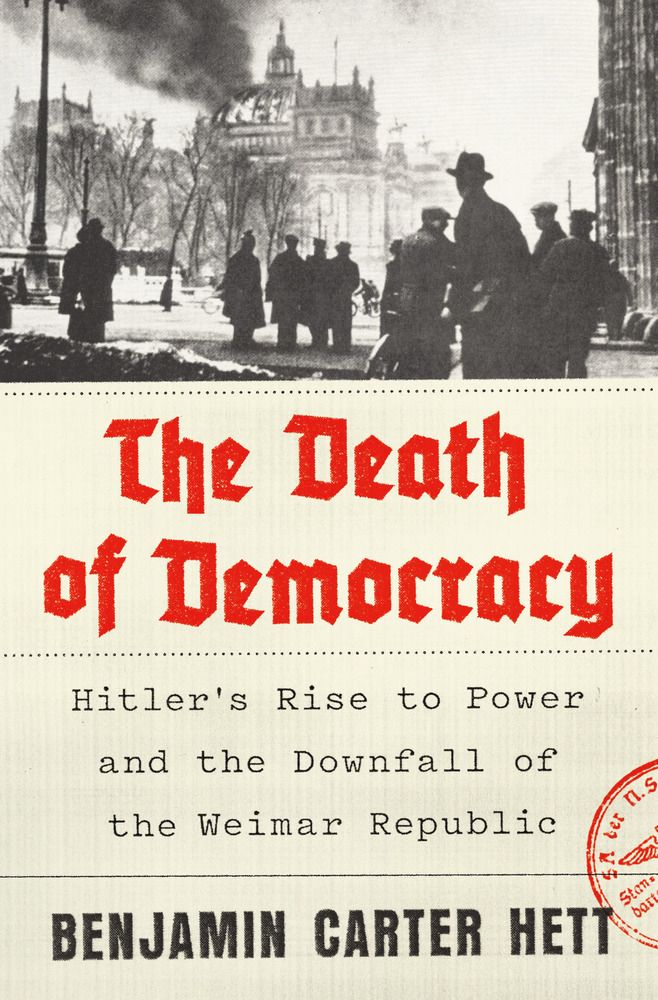 A book cover that says, "The Death of Democracy. Hitler's Rise to Power and the Downfall of the Weimar Republic. Benjamin Carter Hett."