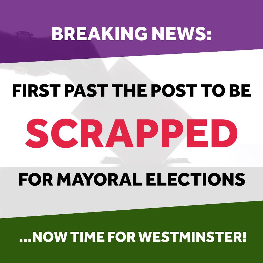 Breaking news: First Past the Post to be scrapped for mayoral elections. Now time for Westminster!