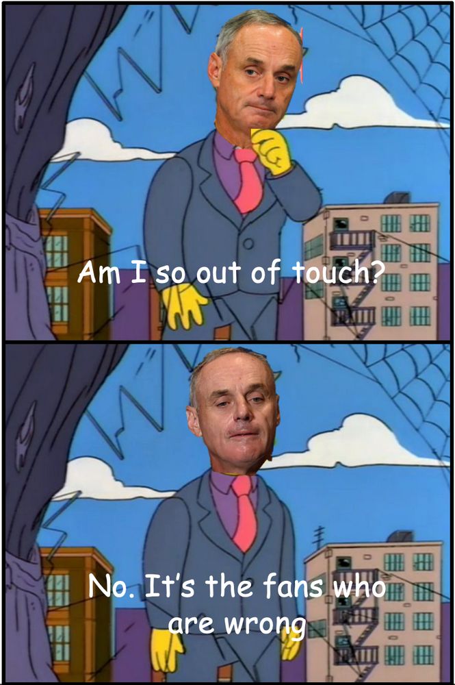 Rob Manfred imposed on the body of Principal Skinner from The Simpsons wondering if he is the one who is out of touch, but concluding that he is right and everyone else is wrong. 