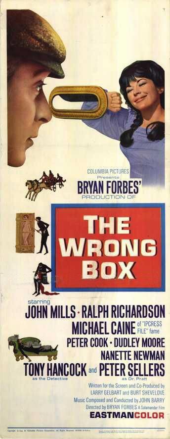 A long but thin poster for The Wrong Box. A capped Michael Caine is peering through a letterbox (though no door) at a yawning and stretching Nanette Newman in her nightie. Various other scenes much smaller are dotted around the cast - A Bryan Forbes production starring John Mills, Ralph Richardson, Michael Caine (of "Ipcress File" fame(, Peter Cook, Dudley Moore, Nanette Newman, Tony Hancock as The Detective and Peter Sellers as Dr Pratt. 