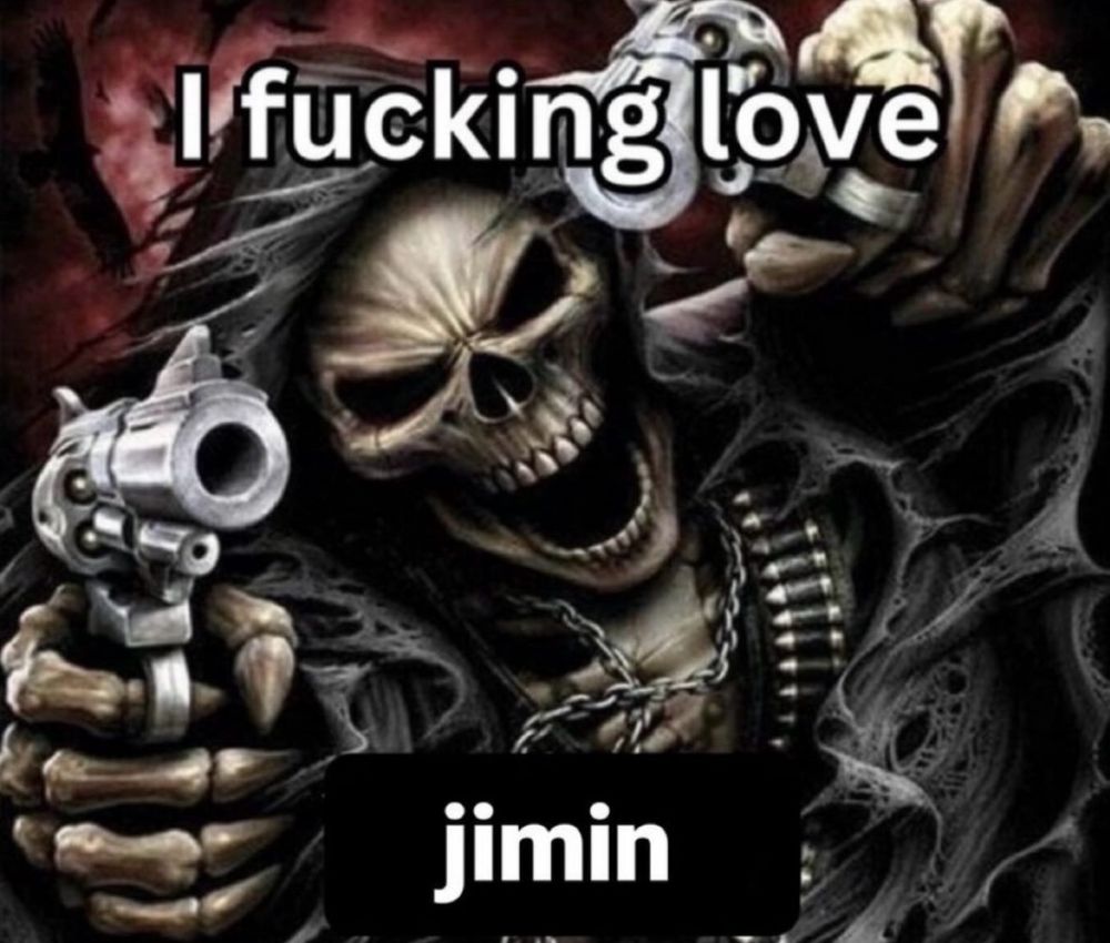 a meme of a skeleton holding guns that says “i fucking love jimin”