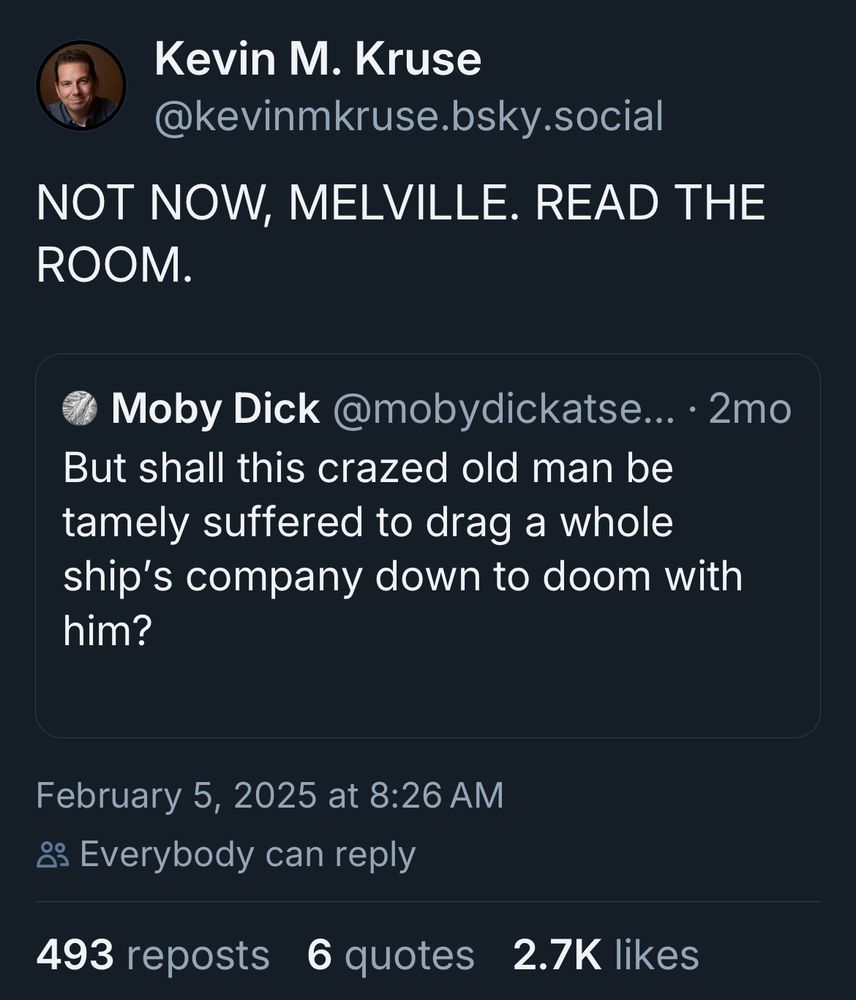 Kevin Kruse: “Not now Melville, read the room” in response to quoted Moby Dick post “But shall this crazed old man be tamely suffered to drag a whole ship’s company down to doom with him?