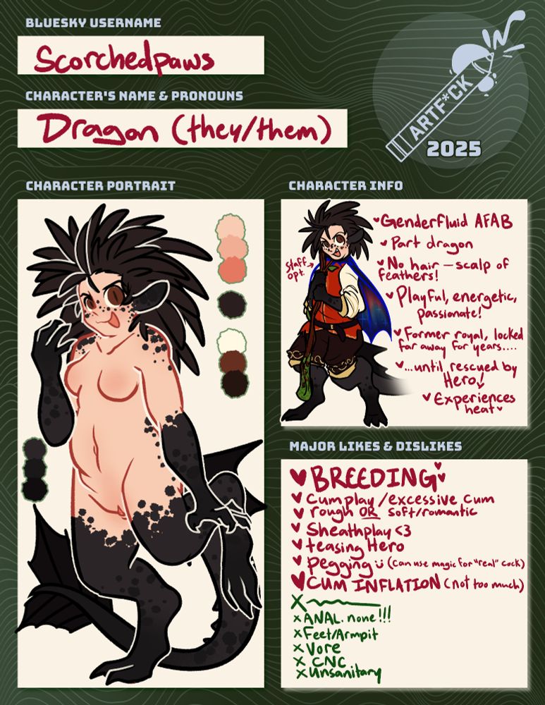 Using the Artfuck template, a reference for Dragon listing their pronouns, gender, and major likes and dislikes. Dragon is a pale-skinned half-human, half-dragon cursed character with draconic ears, arms, legs, and tail, dark brown feathers for hair, and bright brown eyes.

Their information reads: Genderfluid AFAB; Part dragon; No hair - scalp of feathers; Playful, energetic, passionate!; Former royal, locked away for many years... until rescued by Hero!; Experiences heat.

Their major likes include: BREEDING; cumplay/excessive cum; rough or soft/romantic; sheathplay; teasing Hero; pegging (can use magic for "real" cock); CUM INFLATION (not too much).

Dislikes include: ANAL. none!!!!; feet/armpit; vore; cnc/consensual non consent; unsanitary.