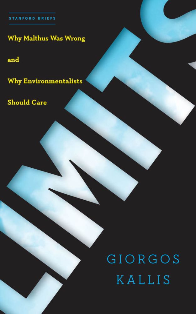 Limits: Why Malthus Was Wrong and Why Environmentalists Should Care - Giorgos Kallis