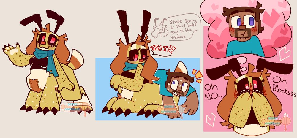 Art by me!

Selfship art featuring Buzzy/Bryn. A yellowish green creeper centaur with dog and bee qualities. They are orangy ears that also act like hair, an orange nose and black antennas with red eyes.
Buzzy has various cream spots on their legs, cream stomach and cream and orange stripes on their tail. Buzzy wears a torn, teal scarf, crop top and a tupigrip sock on one of their ankles.

The second drawing is of Buzzy, laying on the floor, looking shocked as Steve, a human with brown skin, brown hair and facial hair, purple eyes and blue shirt looking a bit scared as he just tripped and fell on them, realizing he fell on top of a creeper. (Above is a doodle of Buzzy saying "Steve sorry if this looks gay to the viewers.")

Last drawing is Buzzy covering their face, with hearts in their eyes as their thoughts are flooded with him. Clearly in love they state "Oh no.... Oh Blocksss"