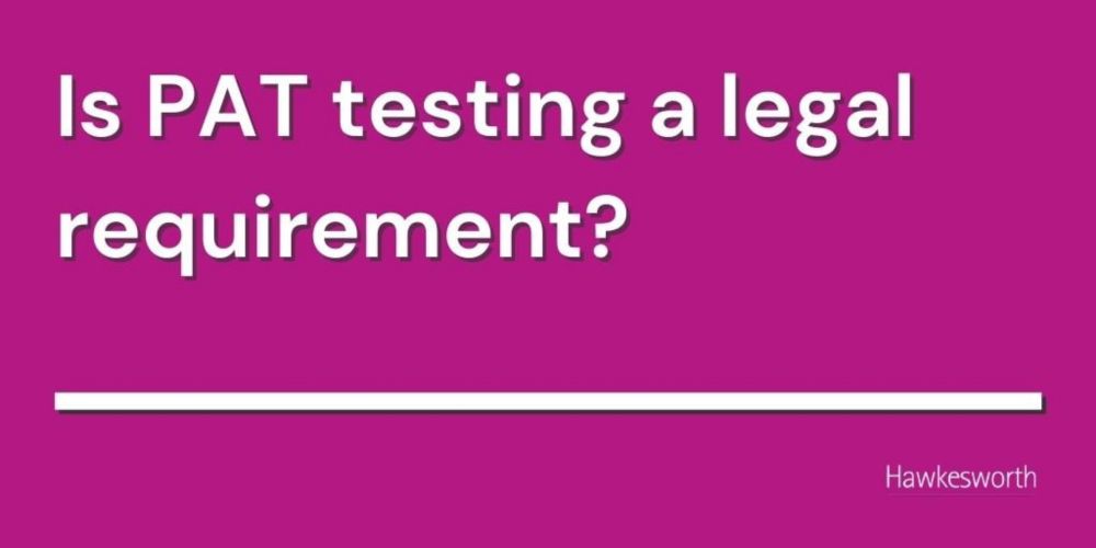 Is PAT testing a legal requirement? - Hawkesworth