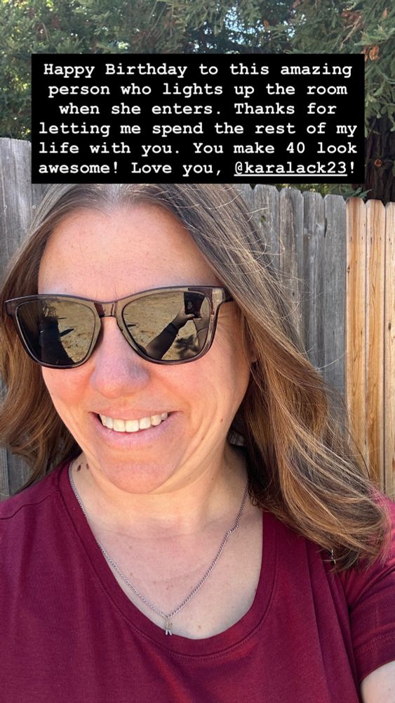 Happy Birthday to this amazing person who lights up the room when she enters. Thanks for letting me spend the rest of my life with you. You make 40 look awesome! Love you, @karalack23!