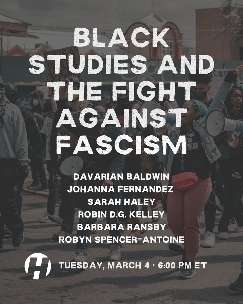Black Studies and the Fight Against Fascism

Davarian Baldwin
Johanna Fernandez
Sarah Haley
Robin D.G. Kelley
Barbara Ransby
Robyn Spencer-Antoine

Tuesday, March 4 at 6:00 pm ET
