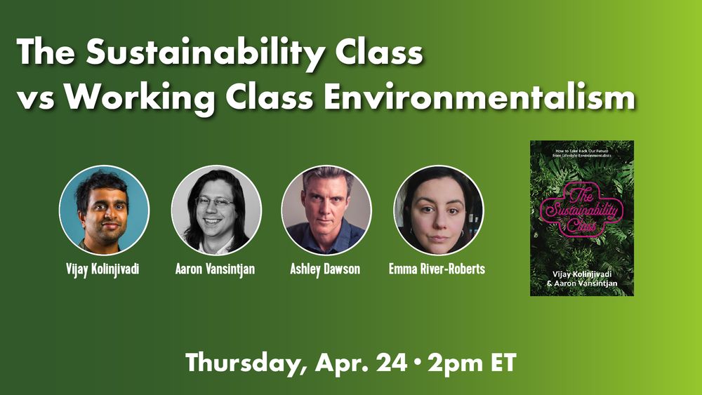 The Sustainability Class vs Working Class Environmentalism

Thursday, April 24 at 2pm ET