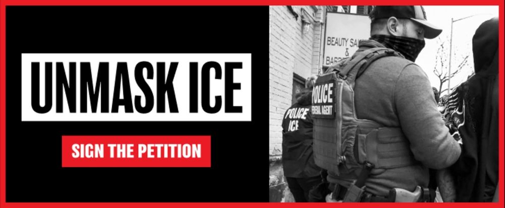 Add your name to the petition demanding Congress pass legislation requiring all immigration agents to clearly display their agency and name or badge number—just like other local law enforcement are re...