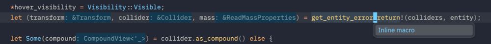 Hovering over the macro in: `let (transform, collider, mass) = get_entity_error_return!(colliders, entity);` with rust-analyzer suggesting "Inline macro".