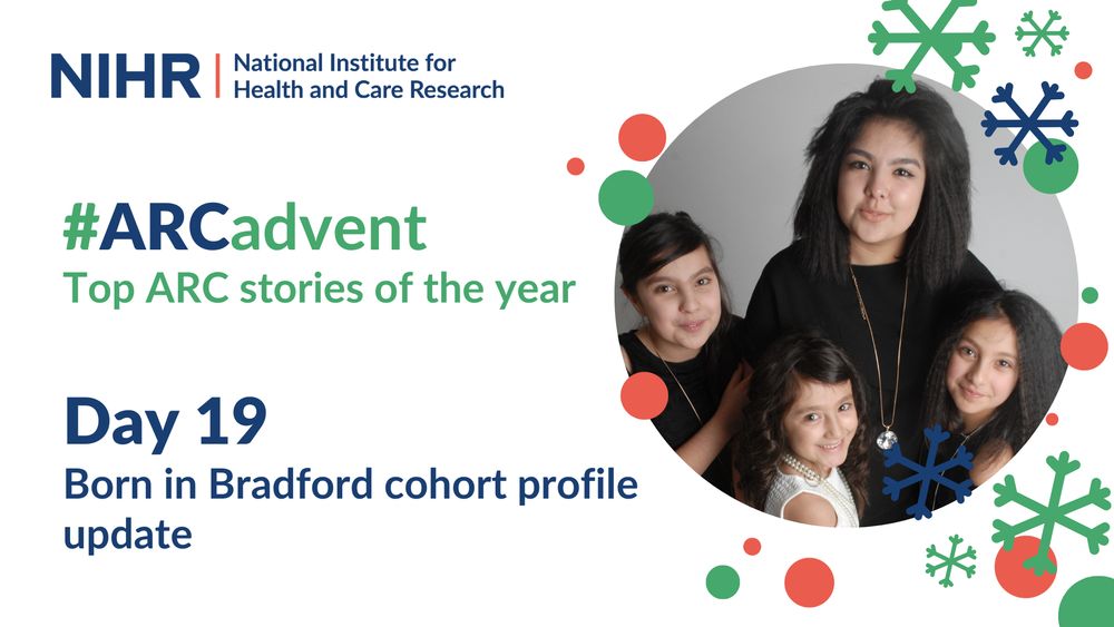 NIHR National Institute for Health and Care Research
#ARCadvent
Top ARC stories of the year 
Day 19
Born in Bradford cohort profile update
Main image: Born in Bradford participants 