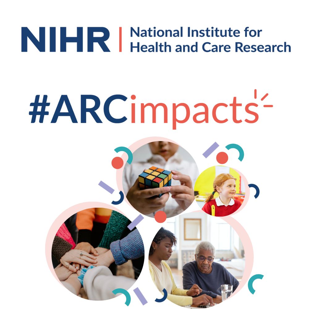 NIHR National Institute for Health and Care Research #ARCimpacts (images: a child holding a Rubik’s cube, a child at school, adult hands placed on top of each other, a carer visiting a person in their home)