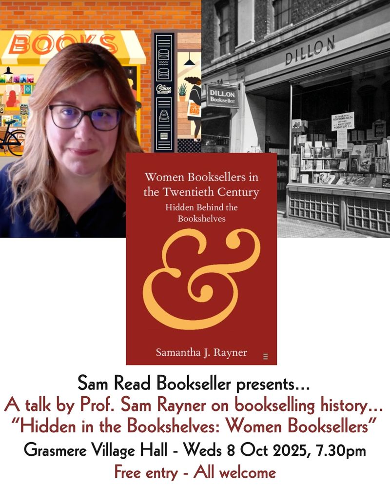 poster for talk, with picture of Prof Sam Rayner on left, black and white picture of Dillon's bookshop on right, and bookcover for Women Booksellers of the twentieth century in the centre. Below it reads: Sam Read Bookseller presents a talk by Prof. Sam Rayner on bookselling history. 'Hidden in the bookshelves: women booksellers'. Grasmere village hall, wed 8 oct 2025, 7.30pm. Free entry. All welcome. 