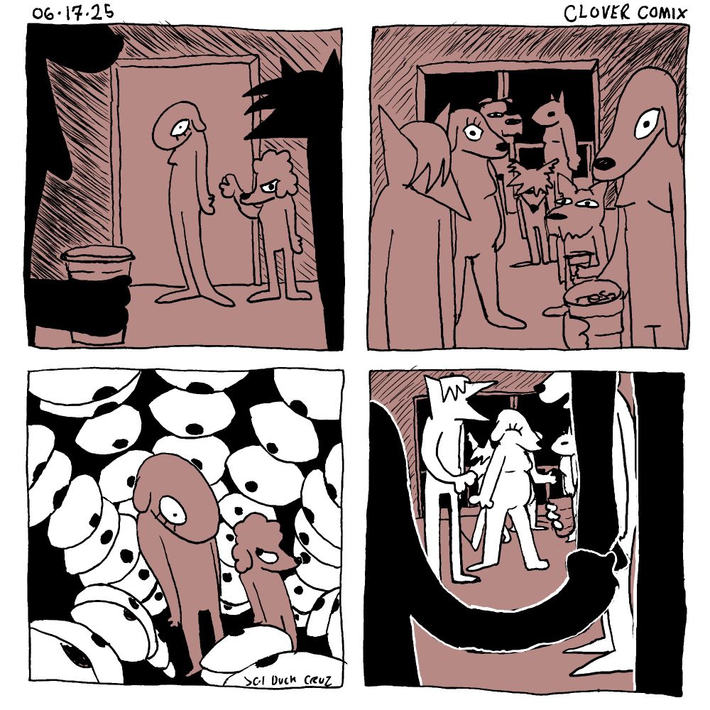 A four panel comic titled Clover Comix dated 06-17-25

First Panel: Clover stands at the front of the room as her poodle neighbor closes the door behind her. Silhouettes of party goers frame the panel.

Second Panel: Clover’s POV of a room full of party goers staring directly at her


Third Panel: Clover freezes up up as a wall of eyes staring at her enclose around her. Her poodle neighbor stands next to her, looking at her. Duck Cruz signature in bottom right of the panel.


Fourth Panel: silhouette of the poodle grabbing Clover’s hand. The party goers resume their activity, turning away from Clover.