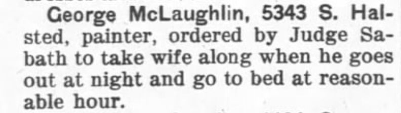 News item about George McLaughlin of Chicago being ordered by a judge to "Take his wife with him when going out at night and to go to bed at a reasonable hour."