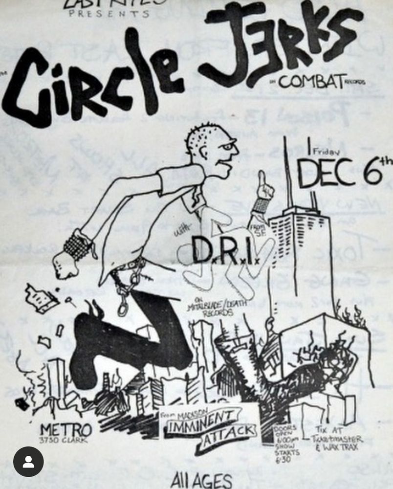 Flyer from my first punk rock show featuring Circle Jerks, D.R.I, and Imminent Attack. The image is Skankman destroying the Chicago skyline. 