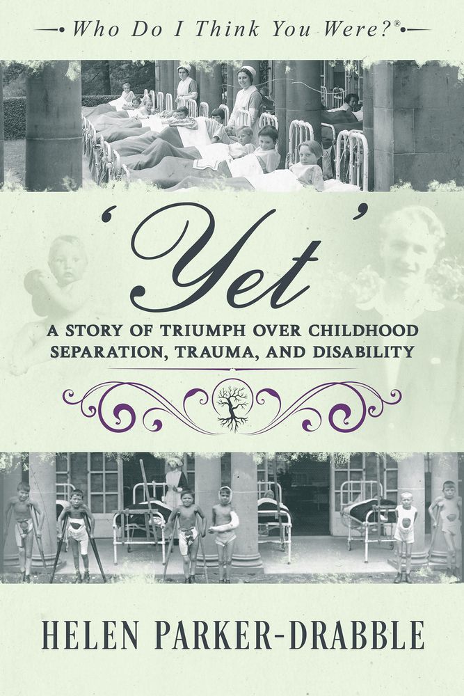 Cover of ‘Yet’: A Story of Triumph over Childhood Separation, Trauma, and Disability
"No one believed me. ‘Children couldn’t have been treated like that.’ But we were."
—Harry Drabble
by Helen Parker-Drabble www.helenparkerdrabble.com
