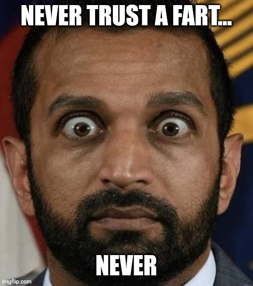 Kash Patel trusted a fart... and lost
