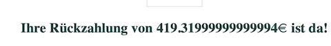 Screenshot aus einer E-Mail: "Ihre Rückzahlung von 419,31999999999994€ is da!"