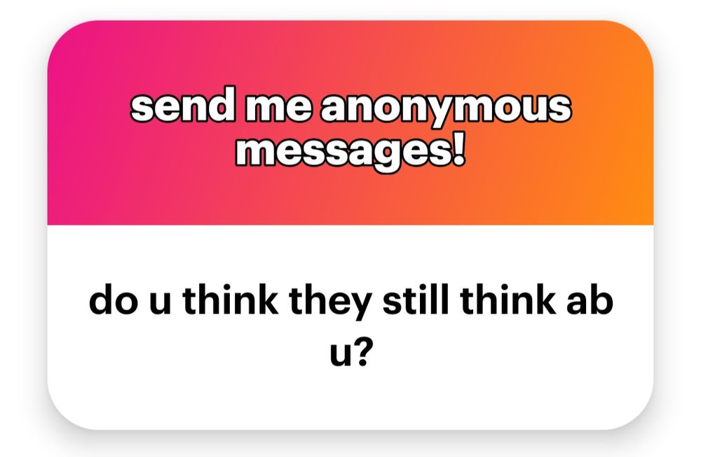 A response to an NGL link that says "Do u think they still think ab u?" 