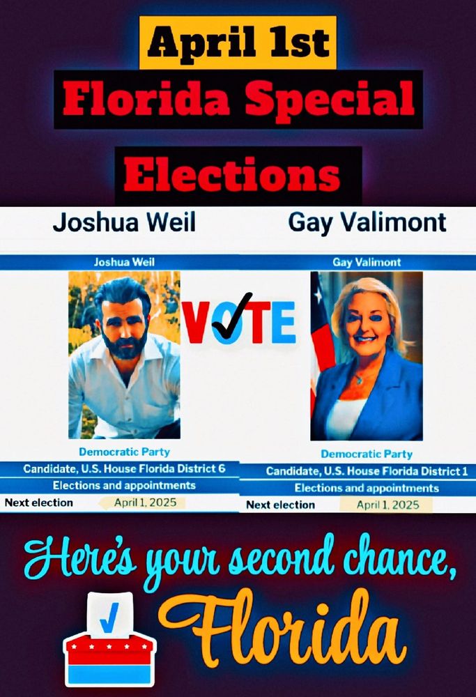 A poster with a picture of Josh Weil on the left and Gay Valimont on the right, header says 'April first Florida special elections'.  Note at the bottom saying 'Here's your second chance, Florida'.