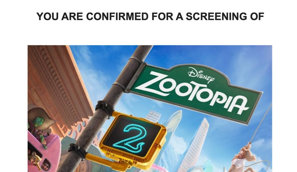"You are confirmed for a screening of Zootopia 2"