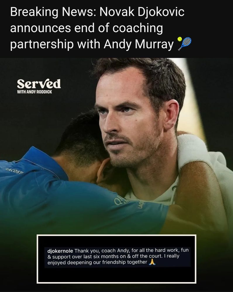"Breaking news: Novak Djokovic announces end of coaching partnership with Andy Murray"

Djokovic and Murray hugging.

Screen capture of a tweet "djokernole: thank you, coach Andy, for all the hard work, fun & support over the last six months, on & off the court. I really enjoyed deepening our friendship together"