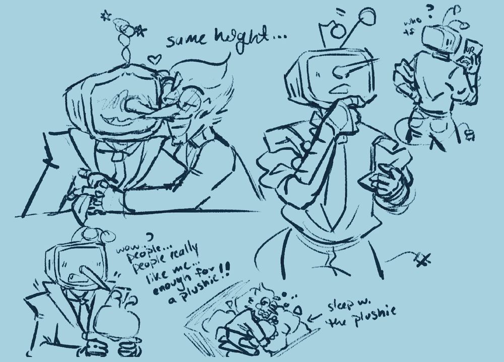 Various doodles featuring Tenna and Spamton from Deltarune. The top left is based off of a promo photo Fangamer used for the Mr.Tenna Plush; Tenna's antennas are twirling together and sparking as Spamton and him touch noses. Spam is also playing with Tenna's tie. Under that doodle is a small one of Tenna holding his own plushie, where he says, "wow..? people... people really like me.. enough for a plushie!!" Beside that is a doodle of Spamton in his dumpster, crying and hugging the same Tenna plush. He's trying to sleep with it.. The last doodles above that are of Tenna. In the top right one he holds a paper that reads, "ur gay".