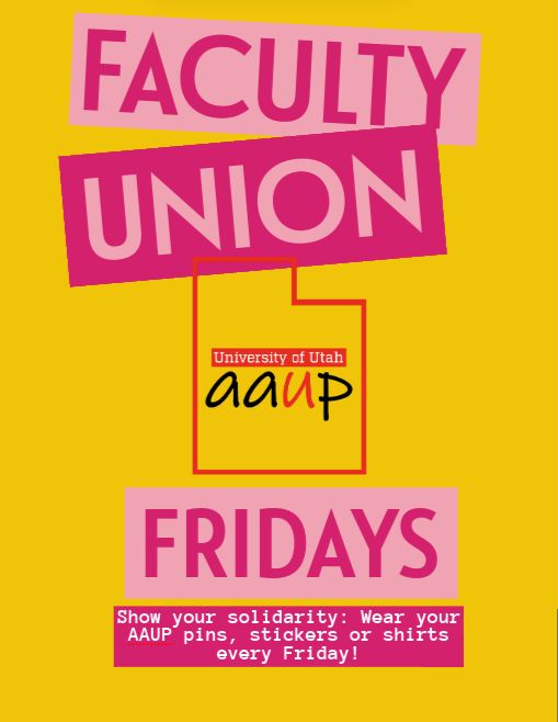 Pink on yellow text over the University of Utah AAUP chapter logo: Faculty Union Fridays! Show your solidarity: Wear your AAUP pins, stickers, or shirts every Friday!