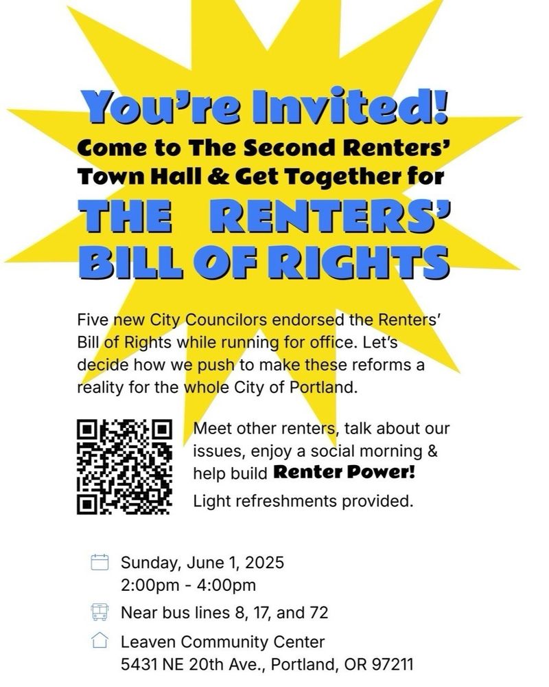 You’re Invited! Come to the second Renters’ Town Hall & Get Together for The Renters’ Bill of Rights. Five new City Councilors endorsed the Renters’ Bill of Rights while running for office. Let's decide how we push to make these reforms a reality for the whole City of Portland.