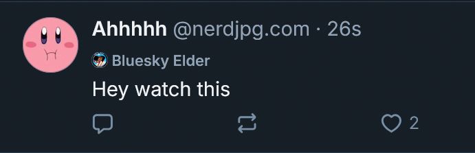 @nerdjpg "hey watch this"