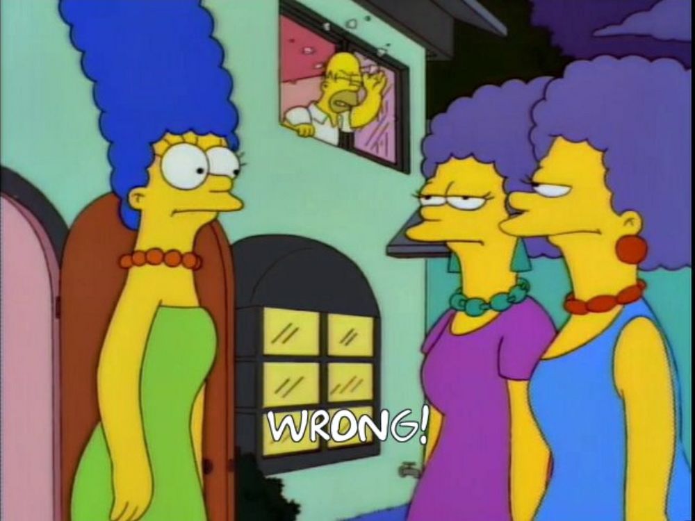 Marge talking to Patty and Selma in the front yard. Homer appears in the window upstairs and smashes a plate on his forehead. 

Text reads:
 WRONG!