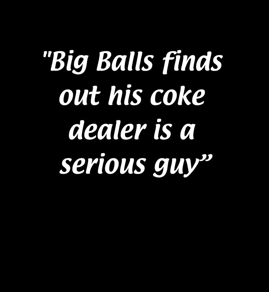 Always sunny title card that says big balls finds out his coke dealer is a serious guy