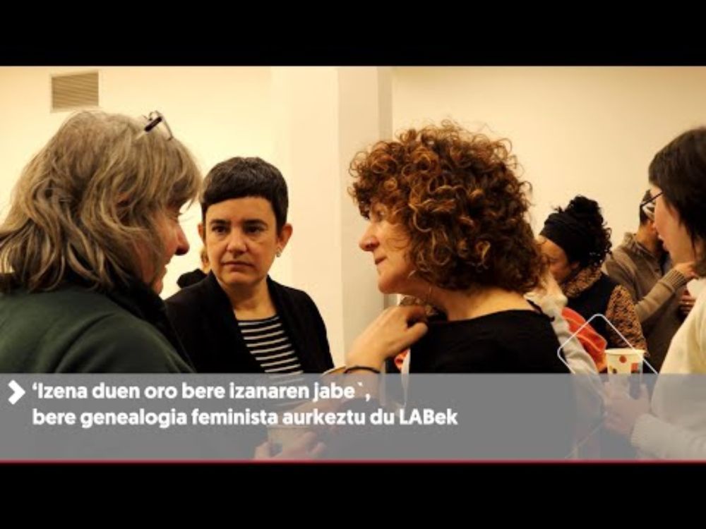 ‘Izena duen oro bere izanaren jabe`, bere genealogia feminista aurkeztu du LABek