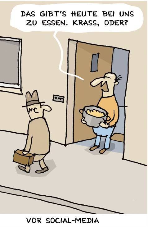 Ein Comic, auf dem ein Mann mit einem Kochtopf in der Haustür steht. Ein anderer geht vorbei. Der mit dem Topf sagt 'Das gibts heute bei uns zu essen. Krass, oder?' - Darunter steht 'Vor Social Media'