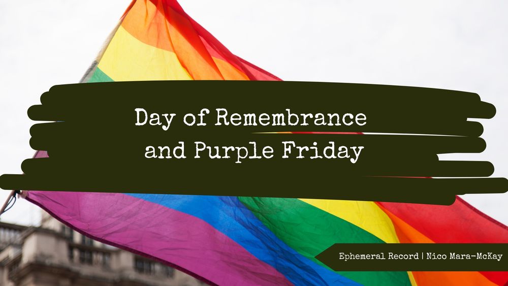 Day of Remembrance and Purple Friday header graphic for Ephemeral Record. The image behind the text is a rainbow Pride flag waving in front of a blurry building.