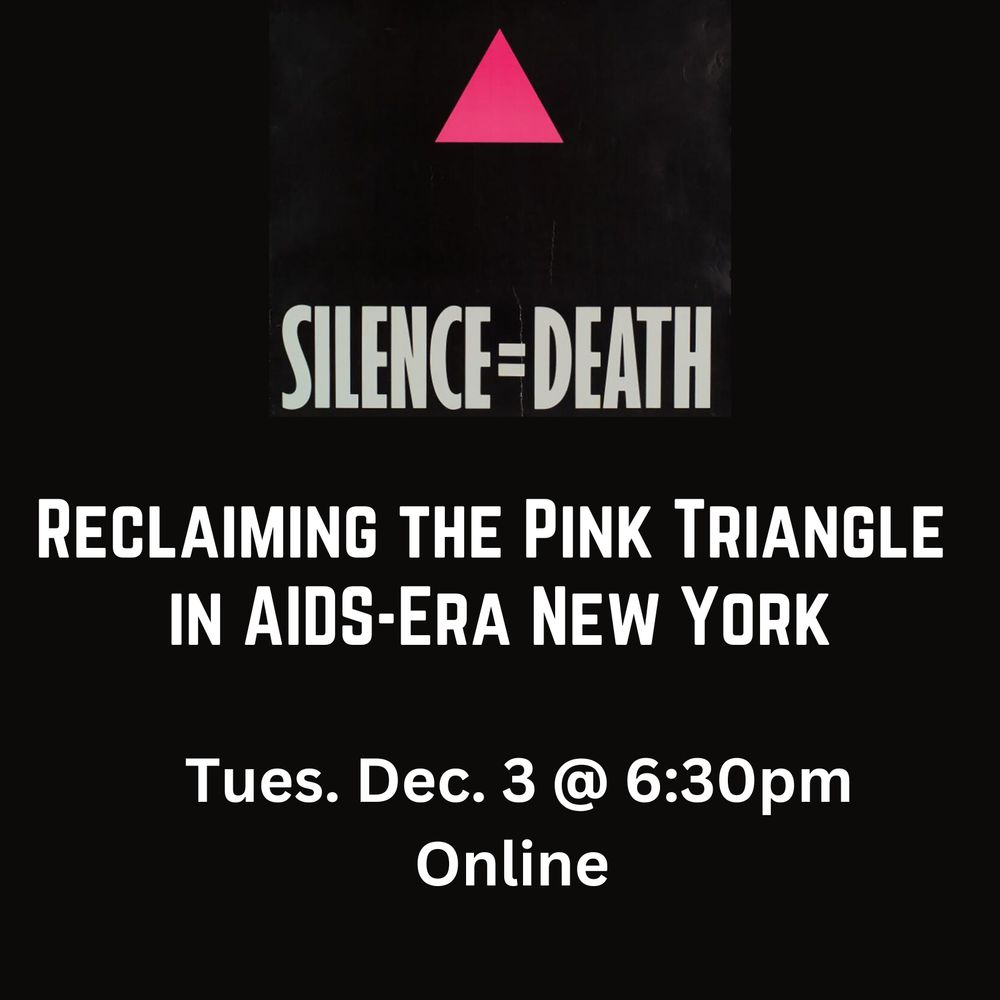 Silence = Death

Reclaiming the Pink Triangle in AIDS-Era New York

Tue. Dec. 3 @ 6:30 pm online