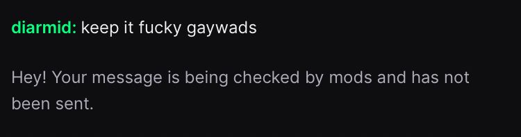 A twitch chat screenshot. Diarmid says “keep it fucky gaywads” and an auto mod message reads “hey! Your message is being checked by mods and has not been sent”