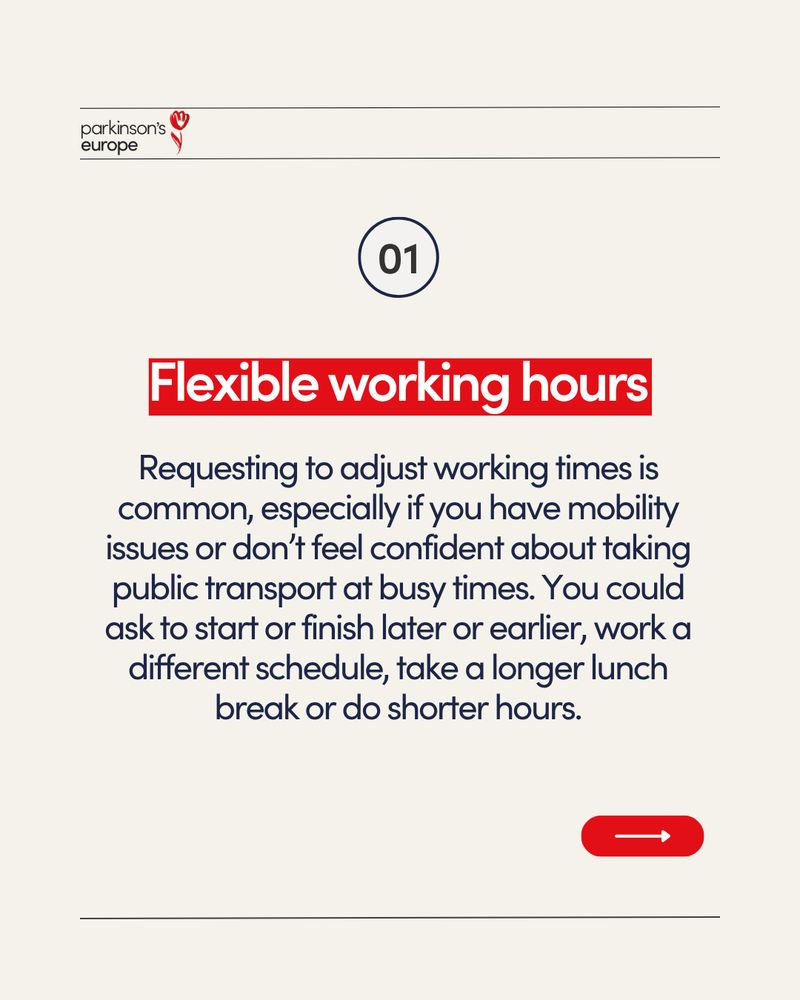 Flexible working hours. Requesting to adjust working time is common, especially if you have mobility issues or don't feel confident about taking public transport at busy times. You could ask to start or finish later or earlier, work a different schedule, take a longer lunch break or do shorter hours.