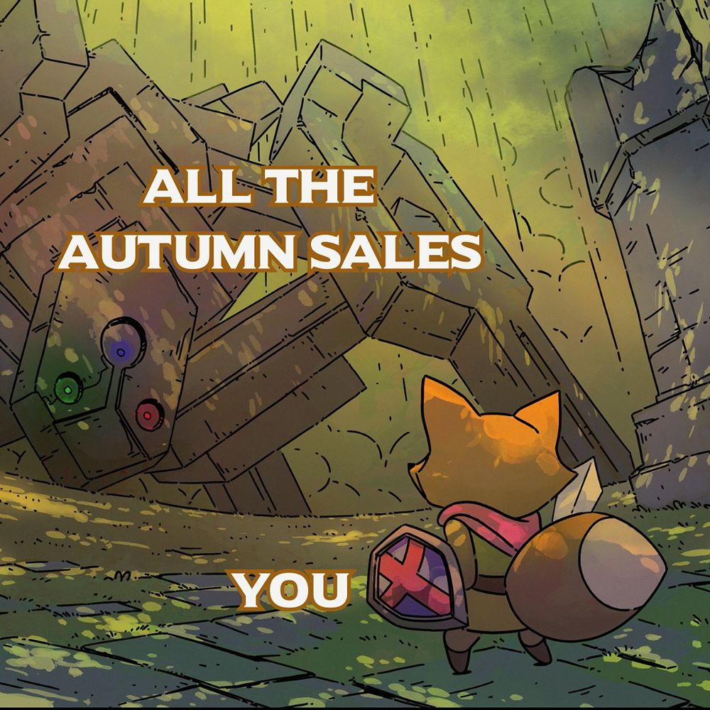 The small yet brave fox from TUNIC faces off a large mechanical creature with many legs. Text overlayed on the illustrates that the fox is “You” and the creature is “All the Autumn Sales,” insinuating that you are facing off against all of the sales of the season.