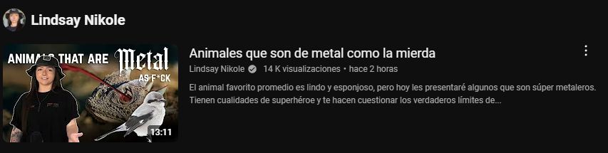 A video by Lindsay Nikole called "Animals that are metal as fuck" forcefully mistranslated by youtube as "animales de metal como la mierda" (literally translated as "animals that are made of metal like shit").